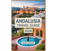 Andalusia Travel Guide 2026: History, Culture, and Hidden Treasures of Southern Spain