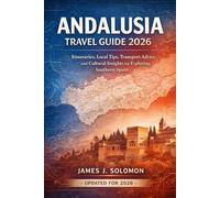 Andalusia Travel Guide 2026: Itineraries, Local Tips, Transport Advice, and Cultural Insights for Exploring Southern Spain