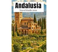 Andalusia Travel Guide 2026: Smart Itineraries for Seville, Granada, Malaga & Costa del Sol, Hidden Gems, Beaches, Culture, Food, Day Trips with Easy to Use Map