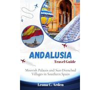 ANDALUSIA TRAVEL GUIDE: Moorish Palaces and Sun-Drenched Villages in Southern Spain