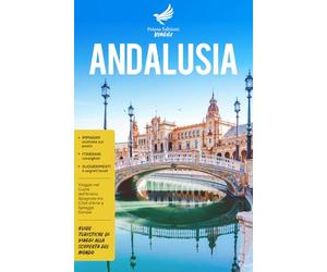 Andalusia: Viaggio nel Cuore dell’Anima Spagnola tra Città d’Arte e Spiagge Dorate - Guide Turistiche alla Scoperta del Mondo