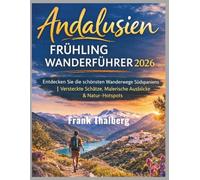 Andalusien Frühling Wanderführer 2026: Entdecken Sie die schönsten Wanderwege Südspaniens | Versteckte Schätze, Malerische Ausblicke & Natur-Hotspots