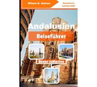 Andalusien Reiseführer (2025): Lokale Geschichten, verlassene Gassen und Wüstenabenteuer