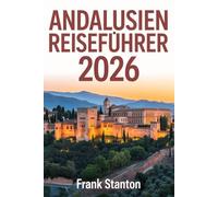 Andalusien Reiseführer 2026: Aktualisiertes Handbuch zum Erleben des Gartens Europas