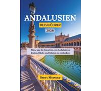 ANDALUSIEN REISEFÜHRER 2026: Alles, was Sie brauchen, um Andalusiens Kultur, Städte und Küsten zu entdecken