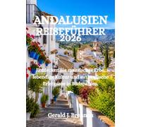 ANDALUSIEN-REISEFÜHRER 2026: Entdecken Sie maurisches Erbe, lebendige Kultur und authentische Erlebnisse in Südspanien.