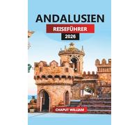 ANDALUSIEN Reiseführer 2026: Erkunden Sie Sevilla, Córdoba, Málaga und die weißen Dörfer Südspaniens