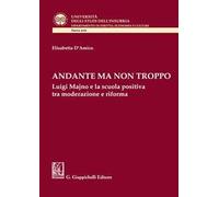 Andante ma non troppo. Luigi Majno e la scuola positiva tra moderazione e riforma