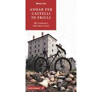 Andar per castelli in Friuli. 20 itinerari e percorsi in bici