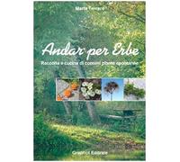 Andar per erbe. Raccolta e cucina di comuni piante spontanee. Ediz. illustrata