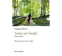 Andar per funghi. E non solo... [Paperback] [Sep 17, 2024] Bravin, Luigino and V