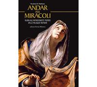 Andar per miracoli. Guida all'affascinante mondo delle reliquie romane