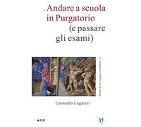 Andare a scuola in Purgatorio (e passare gli esami). Diario di un viaggio con Dante (Vol. 2)