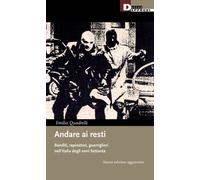 Andare ai resti. Banditi, rapinatori, guerriglieri nell'Italia degli anni ...