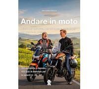 Andare in moto: Il libro per chi inizia, per chi torna in sella e per chi prende la patente