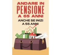 Andare in pensione a 65 anni--- Anche se inizi a 55 anni