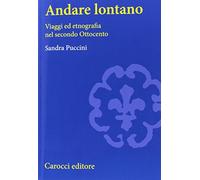 Andare lontano. Viaggi ed etnografia nel secondo Ottocento