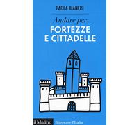 Andare per fortezze e cittadelle