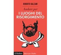 Andare per i luoghi del Risorgimento