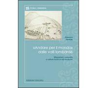 «Andare per il mondo» dalle valli lombarde. Migrazioni, comunità e culture locali in età moderna