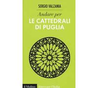 Andare per le cattedrali di Puglia. Ediz. illustrata