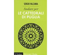 Andare per le cattedrali di Puglia. Ediz. illustrata