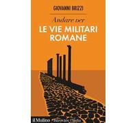 Andare per le vie militari romane