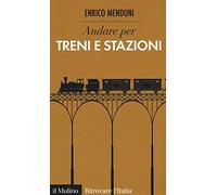 Andare per treni e stazioni