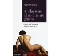 Andarsene al momento giusto. Culture dell'eutanasia nella storia europea