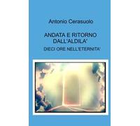 Andata e ritorno dall'aldilà. Dieci ore nell'eternità