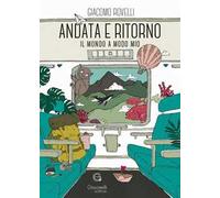 Andata e ritorno. Il mondo a modo mio