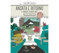 Andata e ritorno. Il mondo a modo mio