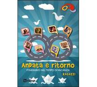 Andata e ritorno. Itinerario nel tempo di vacanza 2014 per ragazzi