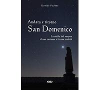 Andata e ritorno. San Domenico, la stella del vespro. Il suo carisma e la sua eredità
