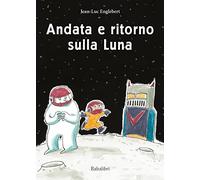 Andata e ritorno sulla luna. Ediz. a colori