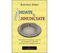 Andate e annunciate. Dai fondamenti teologici-pastorali alle prospettive ecclesiali