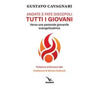 Andate e fate discepoli tutti giovani. Verso una pastorale giovanile evangelizzatrice