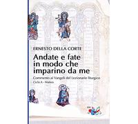Andate e fate in modo che imparino da me. Commento ai Vangeli del Lezionario liturgico. Ciclo A - Matteo