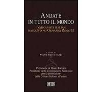 Andate in tutto il mondo. I Vaticanisti italiani raccontano Giovanni Paolo II