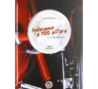 Andavamo a 100 all'ora. Auto e motori a Parma dal 1913