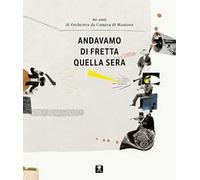 Andavamo di fretta quella sera. 40 anni di Orchestra da Camera di Mantova