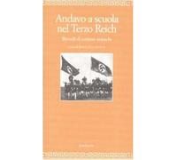 Andavo a scuola nel Terzo Reich. Ricordi di scrittori tedeschi - Reich-Ran...