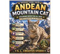 Andean Mountain Cat Coloring Book for All Ages: 50 Unique Coloring Pages with Fun Facts, an Educational Story, and Beautiful Andes Wildlife Scenes for Kids, Teens, Adults, and Nature Lovers
