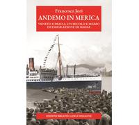 Andemo in Merica. Veneto e Friuli, un secolo e mezzo di emigrazione di mas...