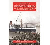 Andemo in Merica. Veneto e Friuli, un secolo e mezzo di emigrazione di massa