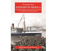 Andemo in Merica. Veneto e Friuli, un secolo e mezzo di emigrazione di massa