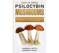 Anderia Zetta Andrew Paull How to Grow Psilocybin Mushrooms (Tascabile)
