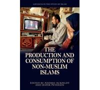 Anders Ackfeldt The Production and Consumption of Non-Muslim (Copertina rigida)