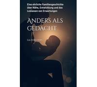 Anders als gedacht: Eine ehrliche Familiengeschichte über Nähe, Entwicklung und das Loslassen von Erwartungen