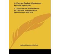 Anders Johansson Lillieh Ad Sacram Regiam Majestatem Poloniæ Memori (Tascabile)